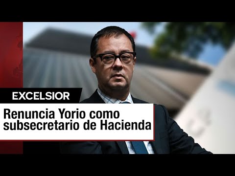 Gabriel Yorio renuncia a la subsecretaría de Hacienda en la recta final del sexenio