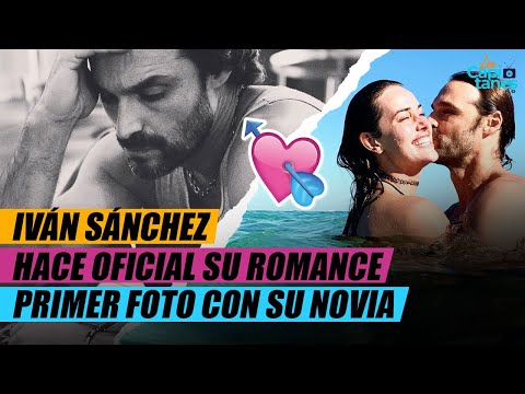 IVÁN SÁNCHEZ HACE OFICIAL SU ROMANCE Y PUBLICA LA PRIMER FOTO CON SU NOVIA