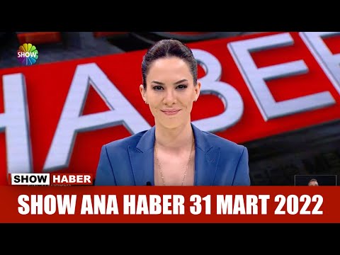 Show Ana Haber 31 Mart 2022