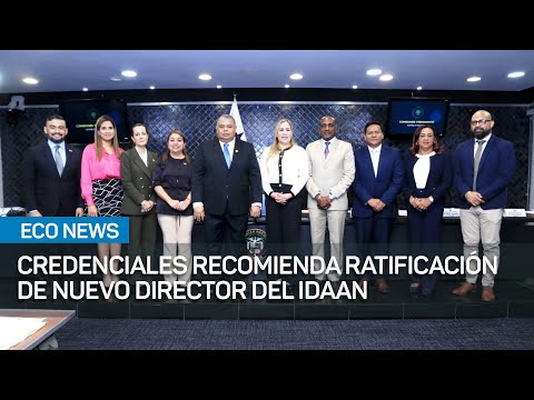 Comisión de Credenciales recomienda ratificación de nuevo director del Idaan | #EcoNews