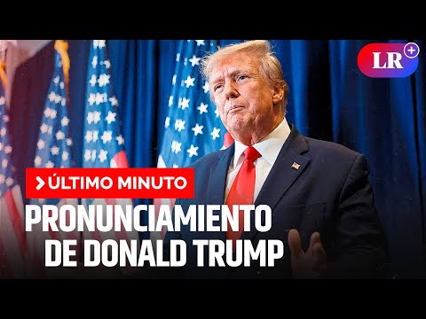 Pronunciamiento de Donald Trump | ÚLTIMO MINUTO | #EnDirectoLR