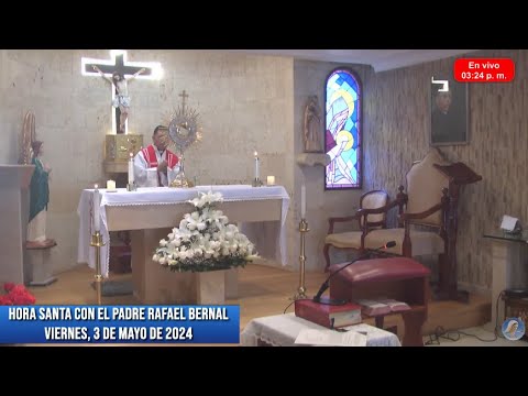 Hora Santa con el Padre Rafael Bernal en vivo desde la Capilla de Radio María  - 3 de mayo de 2024