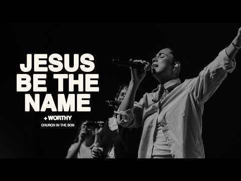 JESUS BE THE NAME + WORTHY | Church in the Son