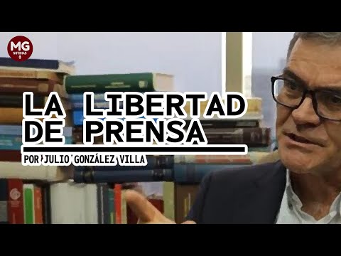 LA LIBERTAD DE PRENSA  Por Julio González Villa