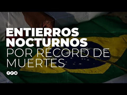 ENTIERROS NOCTURNOS por RÉCORD de MUERTES en BRASIL - TFN