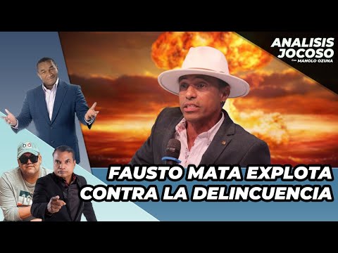 ANALISIS JOCOSO - FAUSTO MATA ARREMETE FEO CONTRA LA DELINCUENCIA