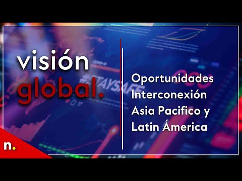 Oportunidades Interconexión Asia Pacifico y Latin Ámerica | Visión Global
