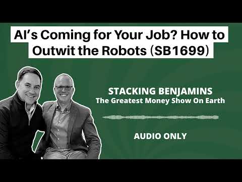 Stacking Benjamins | AI’s Coming for Your Job? How to Outwit the Robots (SB1699)