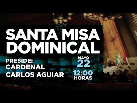 Misa dominical del Arzobispo Primado de México en la Basílica de Guadalupe. 22/05/2022