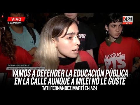 Vamos a defender la educación pública en la calle aunque a Milei no le guste // Tati Fernández A24
