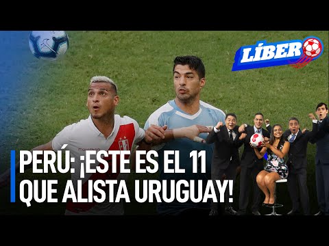 Perú: ¡Este es el 11 que alista Uruguay! | Líbero