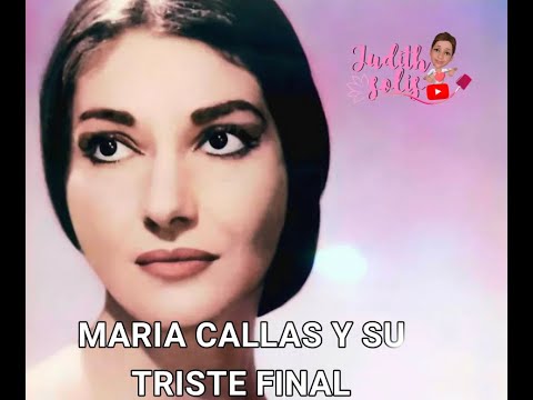 MARIA CALLAS Y SU TRISTE FINAL