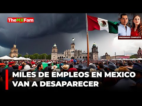 Miles de Empleos En México Vana Desaparecer  PROGRAMA COMPLETO 12 DE MARZO