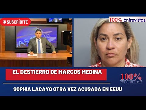 Marcos Medina denuncia destierro forzado/ Sophia Lacayo otra vez acusada en EEUU