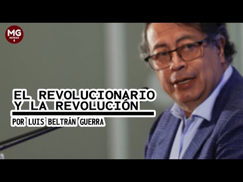 EL REVOLUCIONARIOS Y LA REVOLUCIÓN  Por Luis Beltrán Guerra