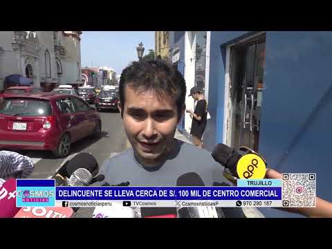 Trujillo: Delincuente se lleva cerca de S/. 100 mil de centro comercial