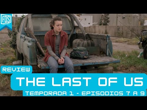 Review: The Last of Us, Temporada 1 - Episodios 7 a 9