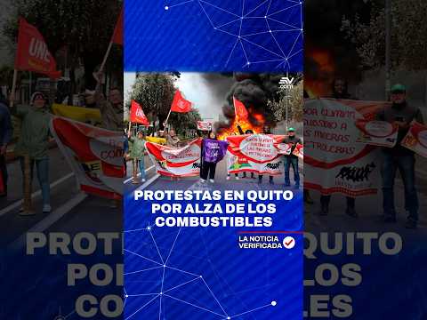 Protestas en Quito por alza de los combustibles  | ? La Noticia Verificada