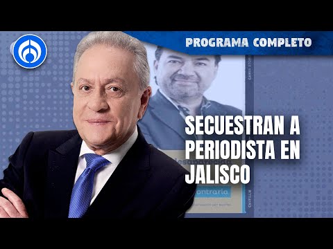 Desaparece el periodista Jaime Barrera en Jalisco | PROGRAMA COMPLETO | 12/03/24