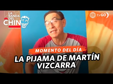 La Banda del Chino: La Pijama de Martín Vizcarra (HOY)