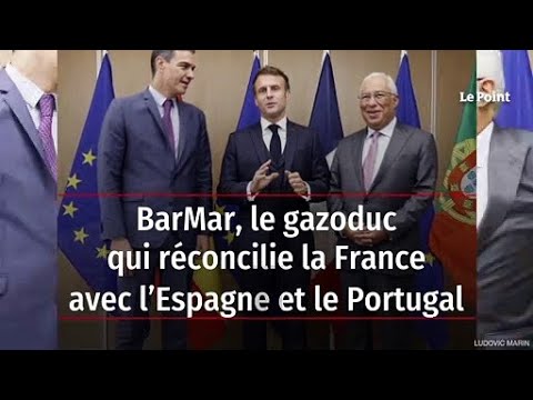 BarMar, le gazoduc qui réconcilie la France avec l’Espagne et le Portugal