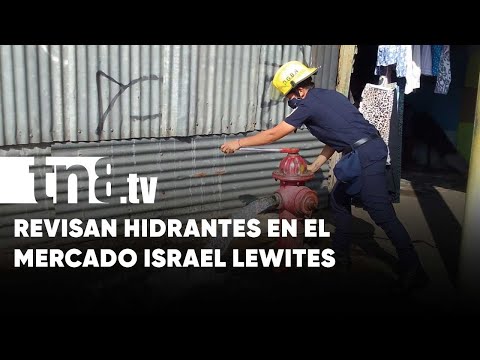 Hidrantes en perfectas condiciones: Bomberos supervisan el Mercado Israel Lewites - Nicaragua