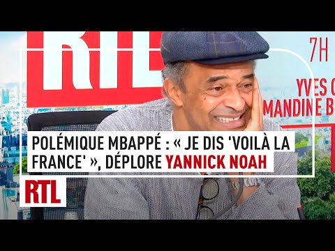 Polémique MBappé : Je dis 'voilà la France', réagit Yannick Noah