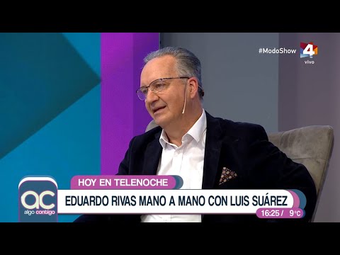 Algo Contigo - Exclusivo: Eduardo Rivas adelanta su mano a mano con Luis Suárez