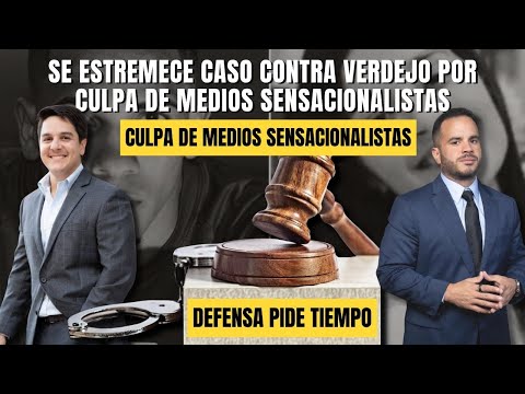 SE ESTREMECE CASO CONTRA VERDEJO POR CULPA DE MEDIOS SENSACIONALISTAS - Defensa pide tiempo