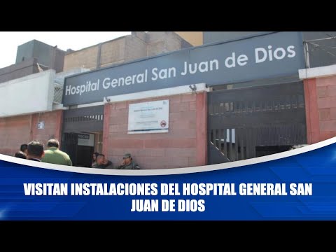 Visitan instalaciones del Hospital General San Juan de Dios