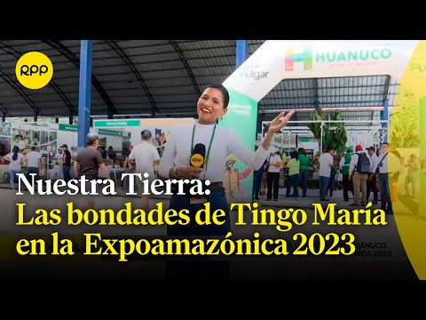 Visitamos Tingo María y la Expoamazónica 2023 #NuestraTierra