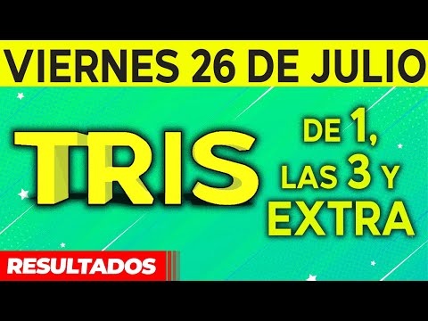 Resultado del sorteo de Tris de la Una, Tres y Extra del Viernes 26 de Julio de del 2024.