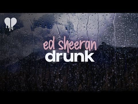 ed sheeran - drunk (lyrics)