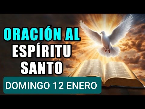 ORACIÓN AL ESPÍRITU SANTO.  DOMINGO 12 DE ENERO DE 2025