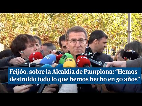 Feijóo, sobre la Alcaldía de Pamplona: “Hemosdestruido todo lo que hemos hecho en 50 años”