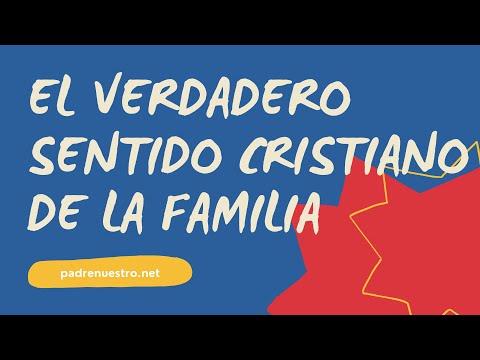 ? El VERDADERO SENTIDO CRISTIANO de la FAMILIA: AMOR, PERDÓN y UNIDAD Según JESÚS