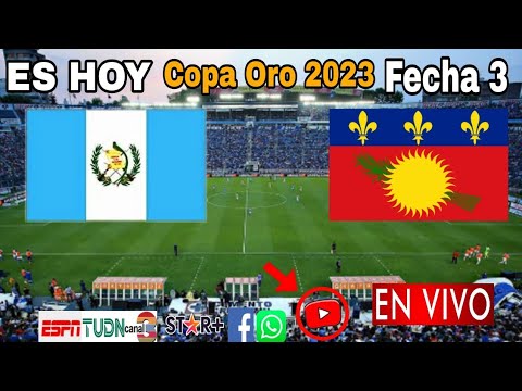 Guatemala vs. Guadalupe en vivo, donde ver, a que hora juega Guatemala vs. Guadalupe Copa Oro 2023