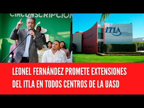 LEONEL FERNÁNDEZ PROMETE EXTENSIONES DEL ITLA EN TODOS CENTROS DE LA UASD