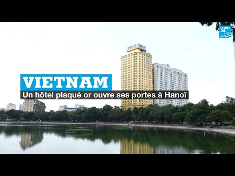 Vietnam : un hôtel plaqué or ouvre ses portes à Hanoï