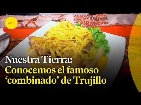 Trujillo: Conocemos el 'combinado', uno de los platillos más tradicionales #NuestraTierra
