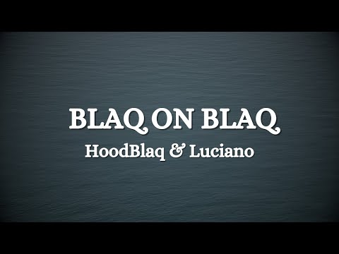 HOODBLAQ x LUCIANO - BLAQ ON BLAQ (Lyrics)