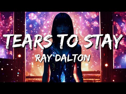 Ray Dalton - Tears To Stay (Lyrics)