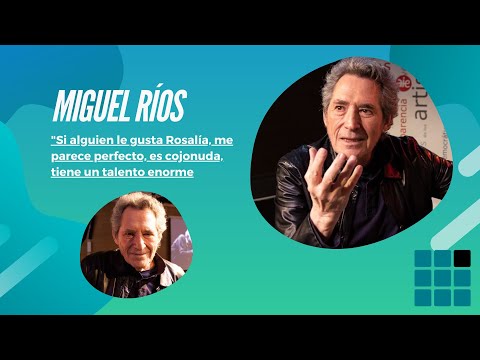 Miguel Ríos: Si a alguien le gusta Rosalía, me parece perfecto, es cojonuda, tiene un talento enorme