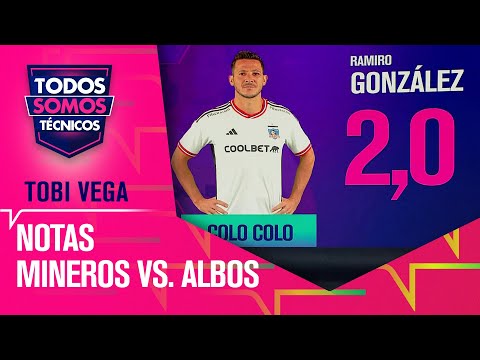 LES CUESTA SALIR JUGANDO Las Notas al Cobresal vs. Colo Colo - Todos Somos Técnicos