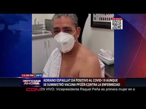 Adriano Espaillat da positivo al COVID-19 aunque se suministró vacuna Pfizer contra la enfermedad