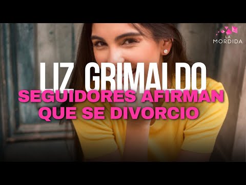 LA MORDIDA | LIZ GRIMALDO, SEGUIDORES AFIRMAN QUE SE DIVORCIÓ