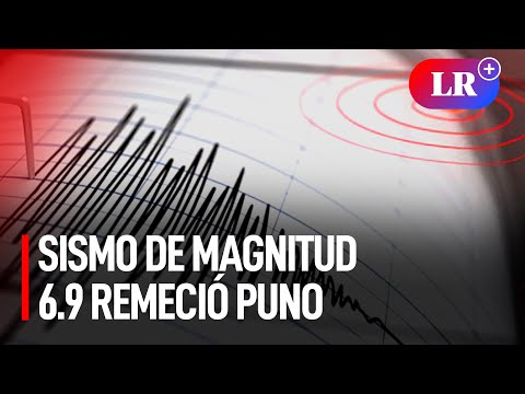 Sismo de magnitud 6.9 remeció Puno y se sintió en Arequipa, Cusco y Tacna | #LR