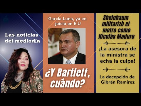 García Luna a juicio, ¿y Bartlett cuándo?| Sheinbaum militariza el metro igual que en Venezuela