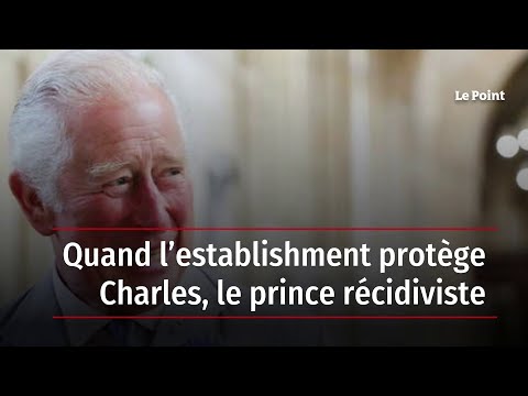 Quand l’establishment protège Charles, le prince récidiviste