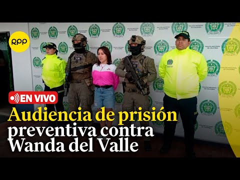 Audiencia de prisión preventiva contra Wanda del Valle |  EN VIVO